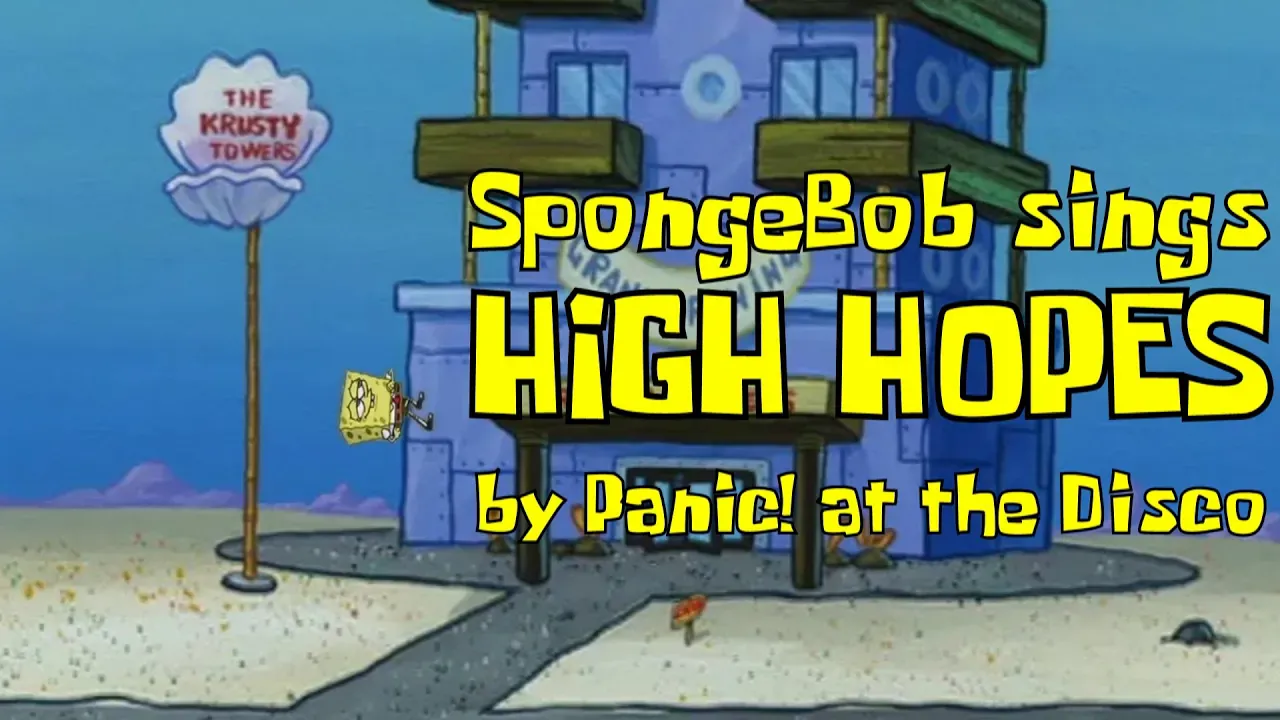 SpongeBob sings 'High Hopes' by Panic! at the Disco [REUPLOAD]