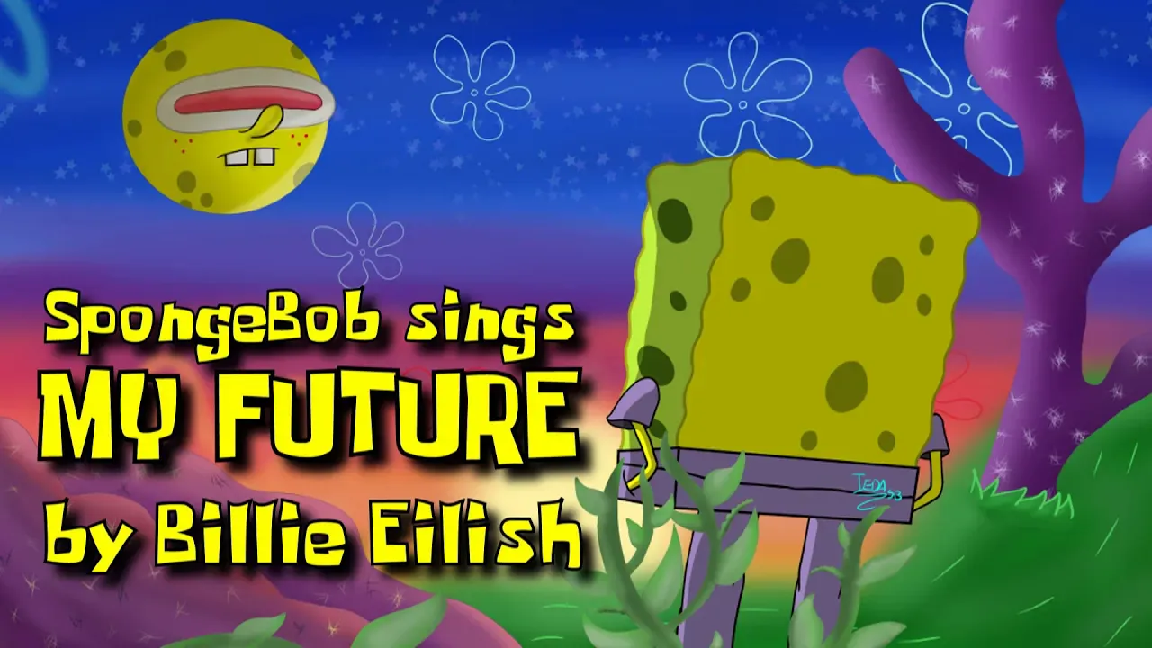 SpongeBob sings 'my future' by Billie Eilish