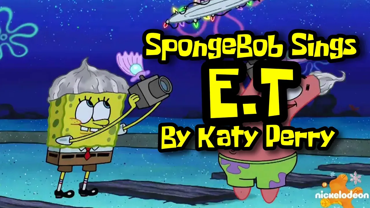 SpongeBob sings 'E.T' by Katy Perry